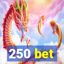 250 bet